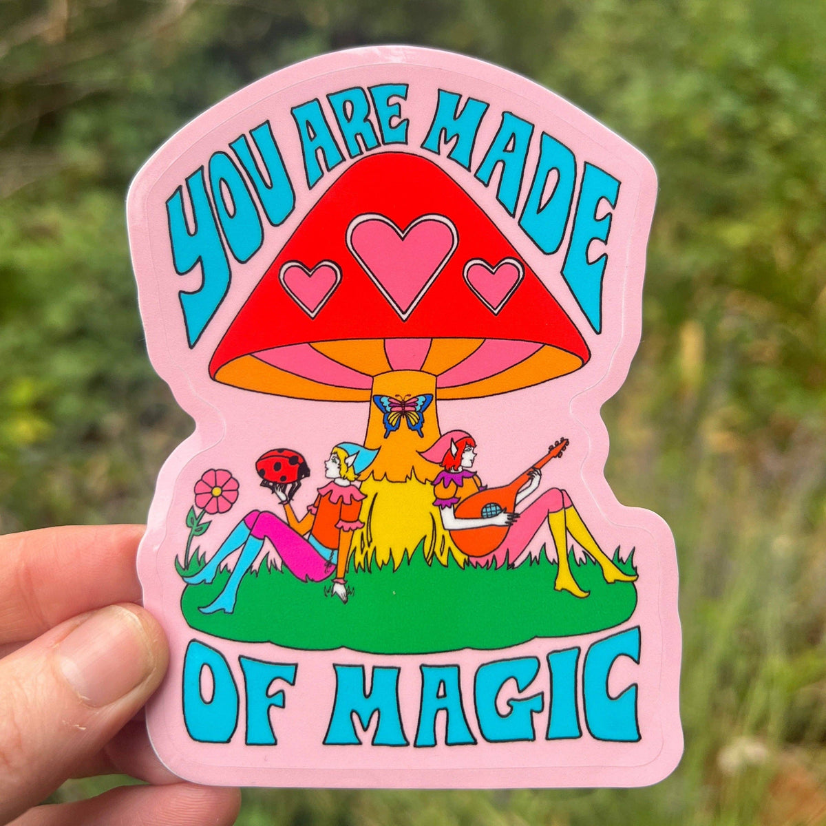 You Are Made of Magic Elves STICKER 3 Inch