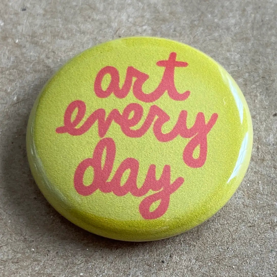 Art Every Day Pin Back Button image 0