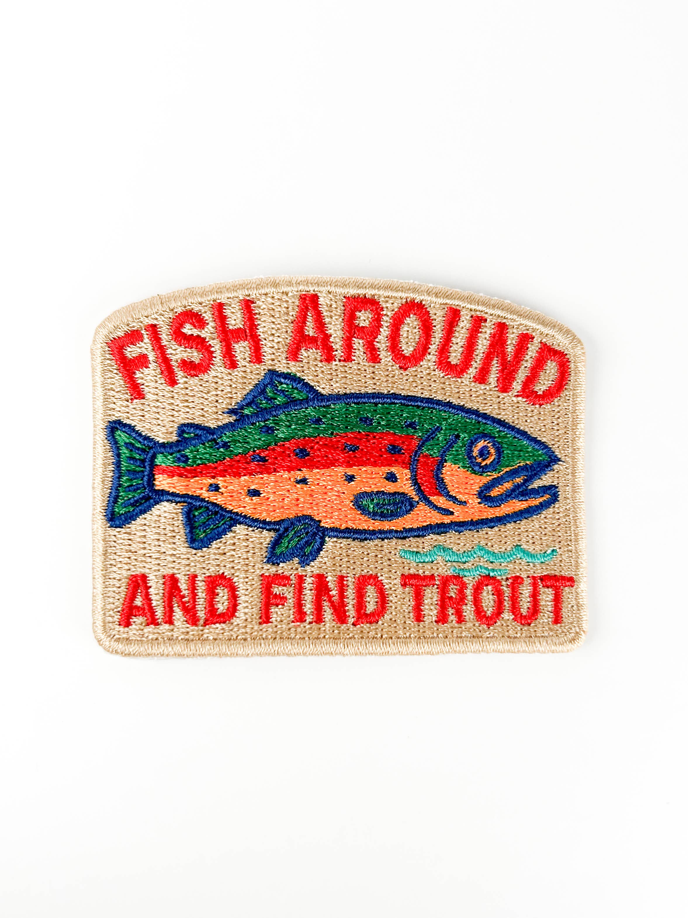 Fish Around and Find Trout Embroidered Patch Outdoor River