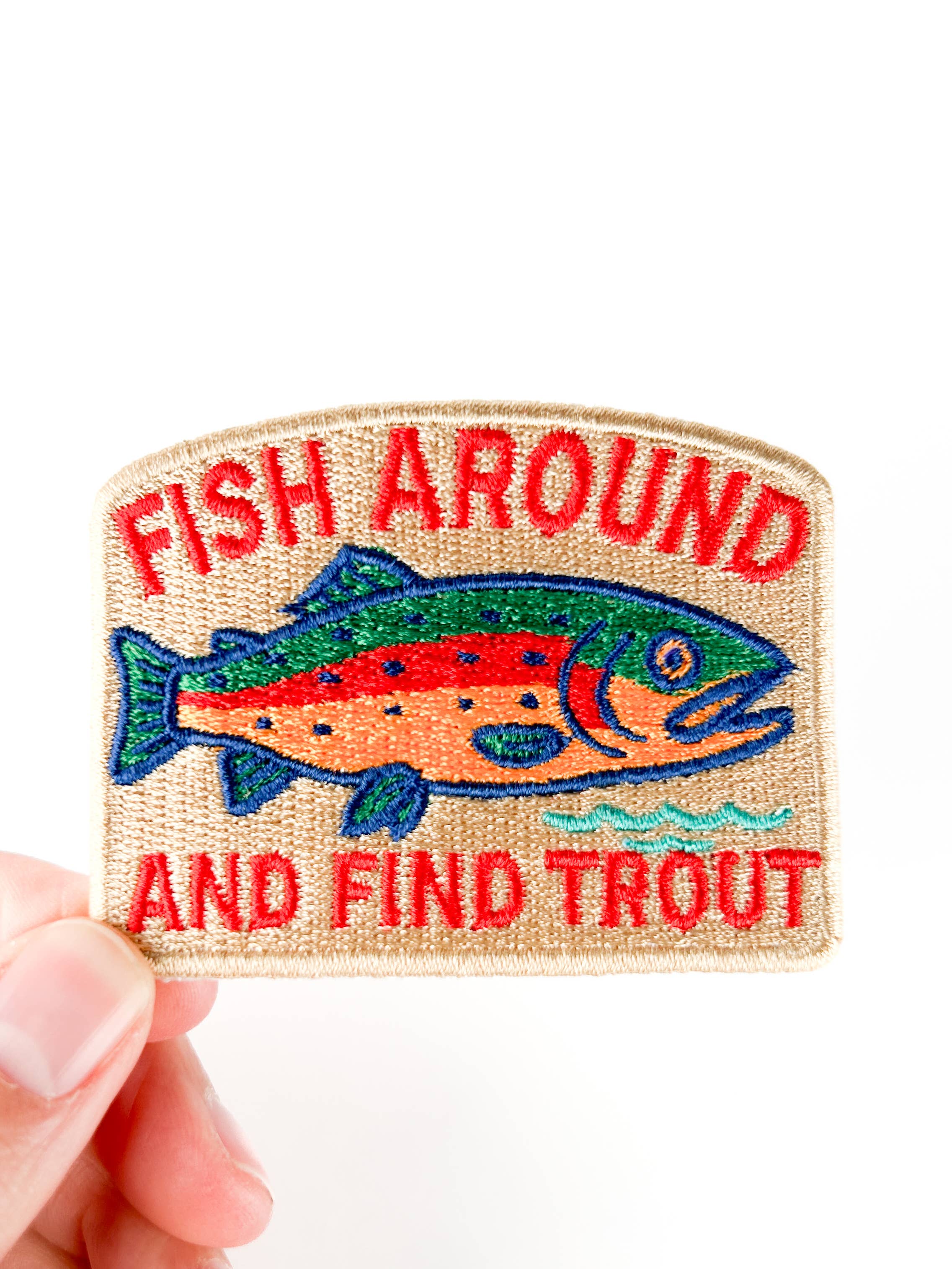 Fish Around and Find Trout Embroidered Patch Outdoor River