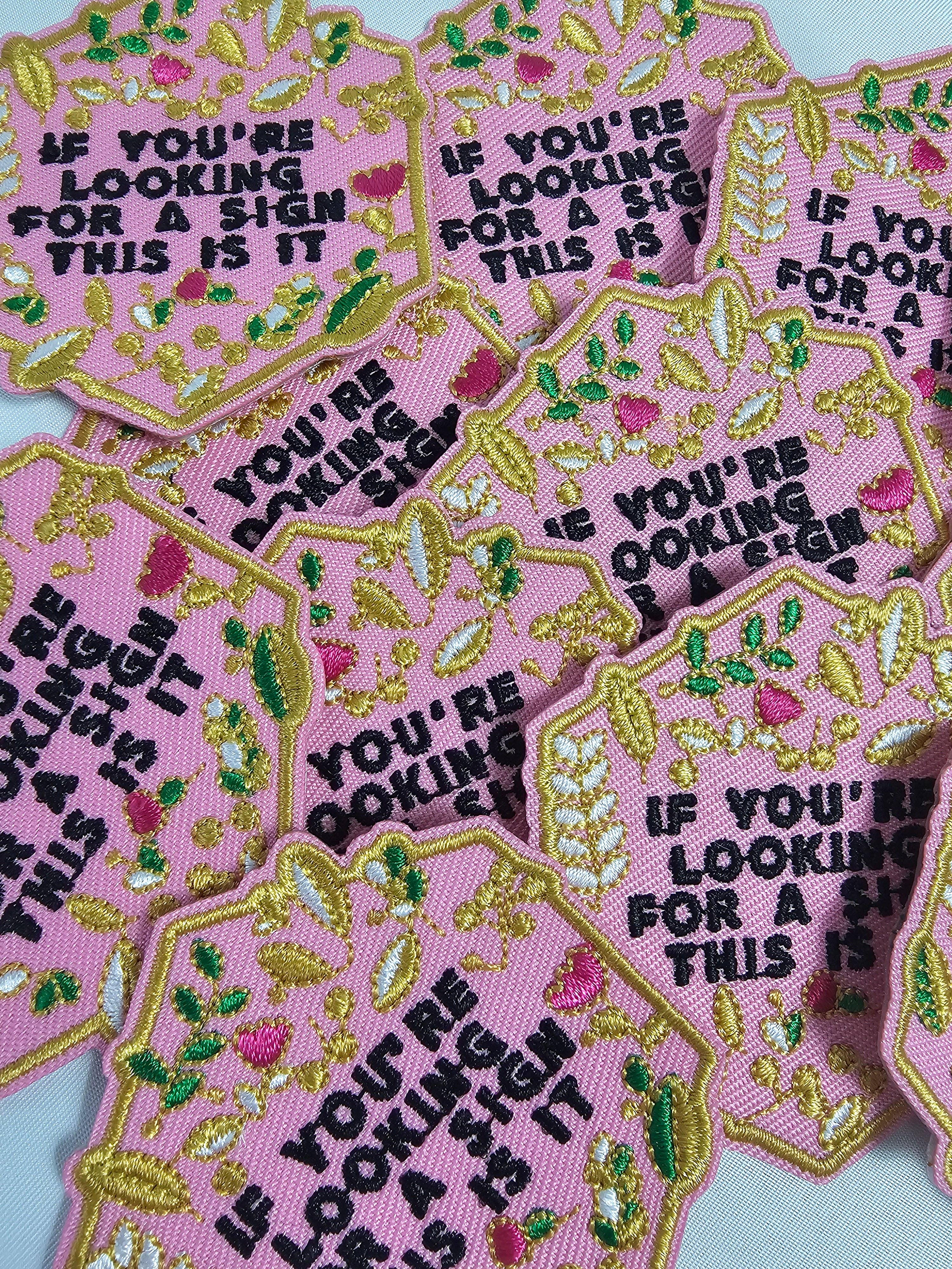 'If You're Looking For A Sign This Is It' Floral Embroidery Iron On Patch