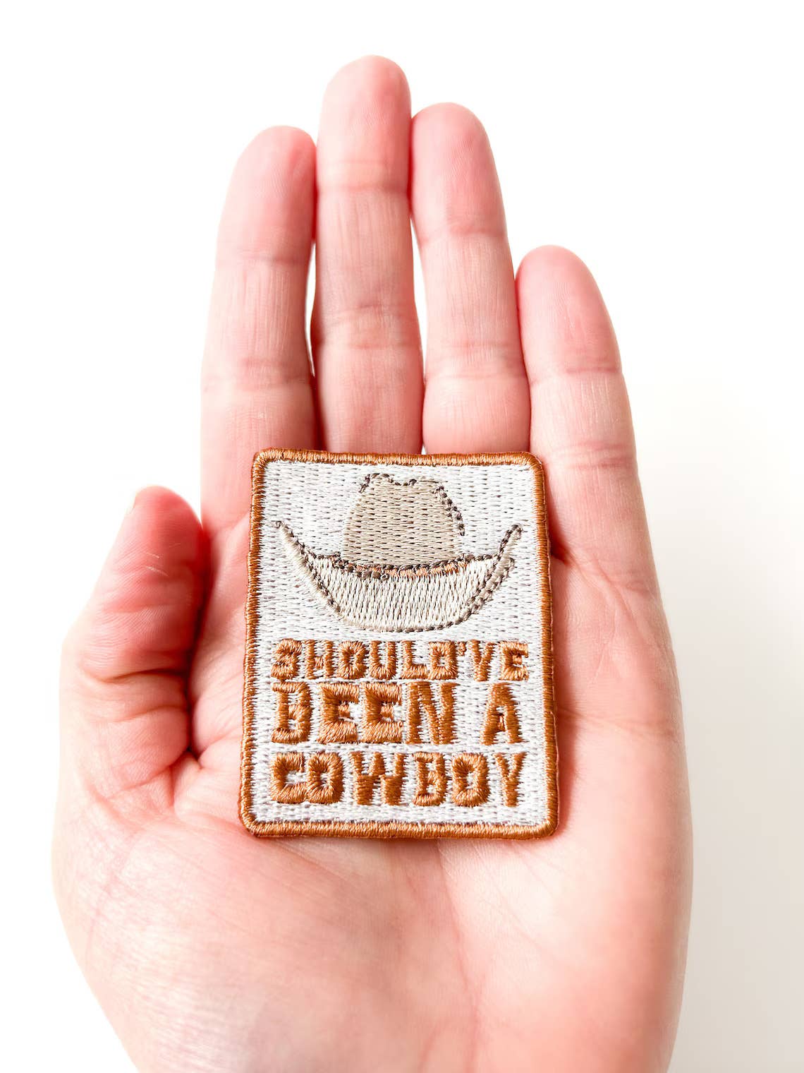 Should've Been a Cowboy Brown Iron-On  Embroidered Patch