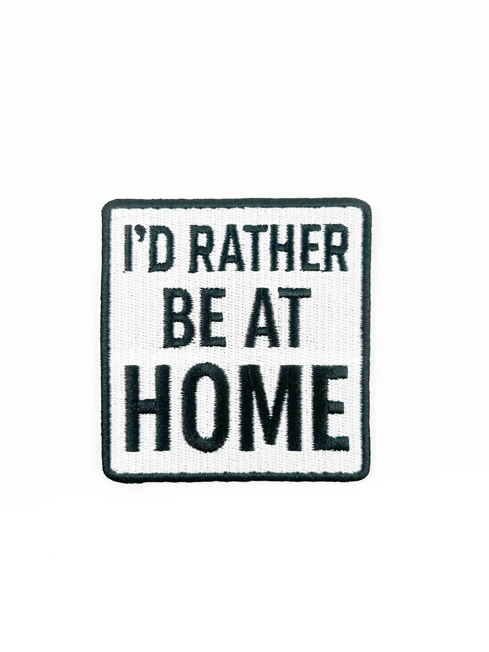 I'd Rather Be At Home Patch – Funny Embroidered Iron On Cozy