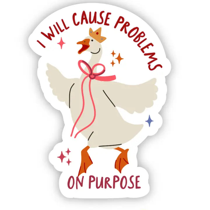 I Will Cause Problems On Purpose Goose Sticker image 0