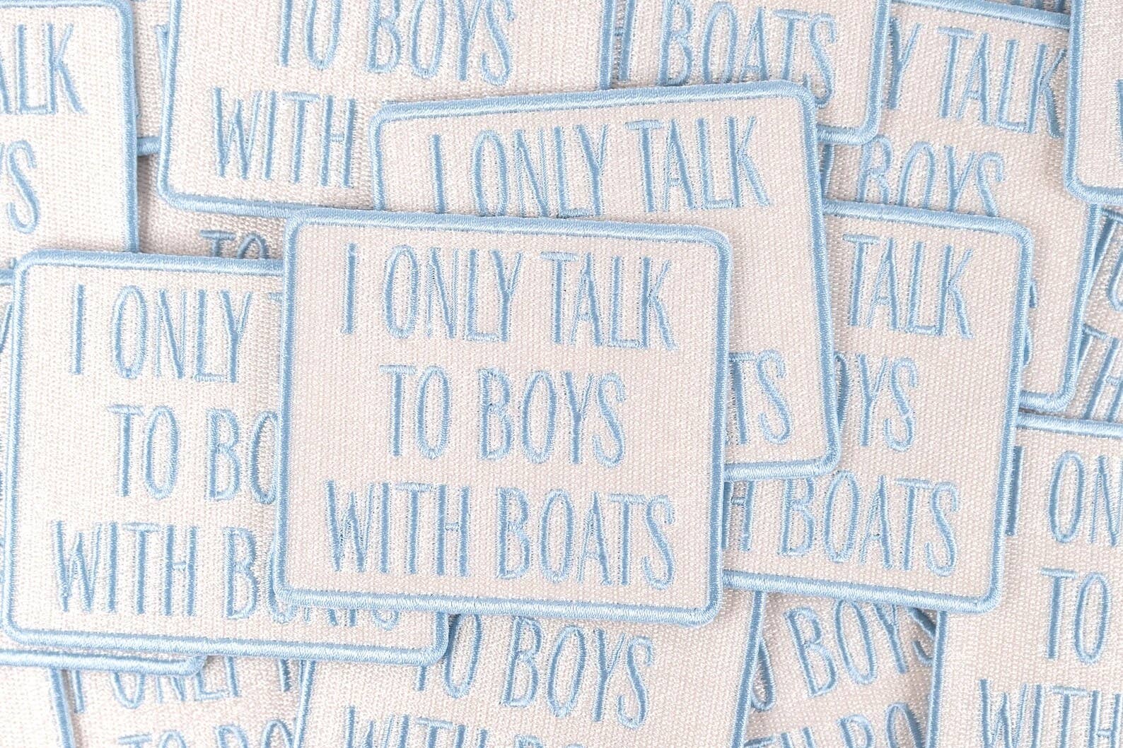 I Only Talk to Boys with Boats Embroidered Iron-On Patch
