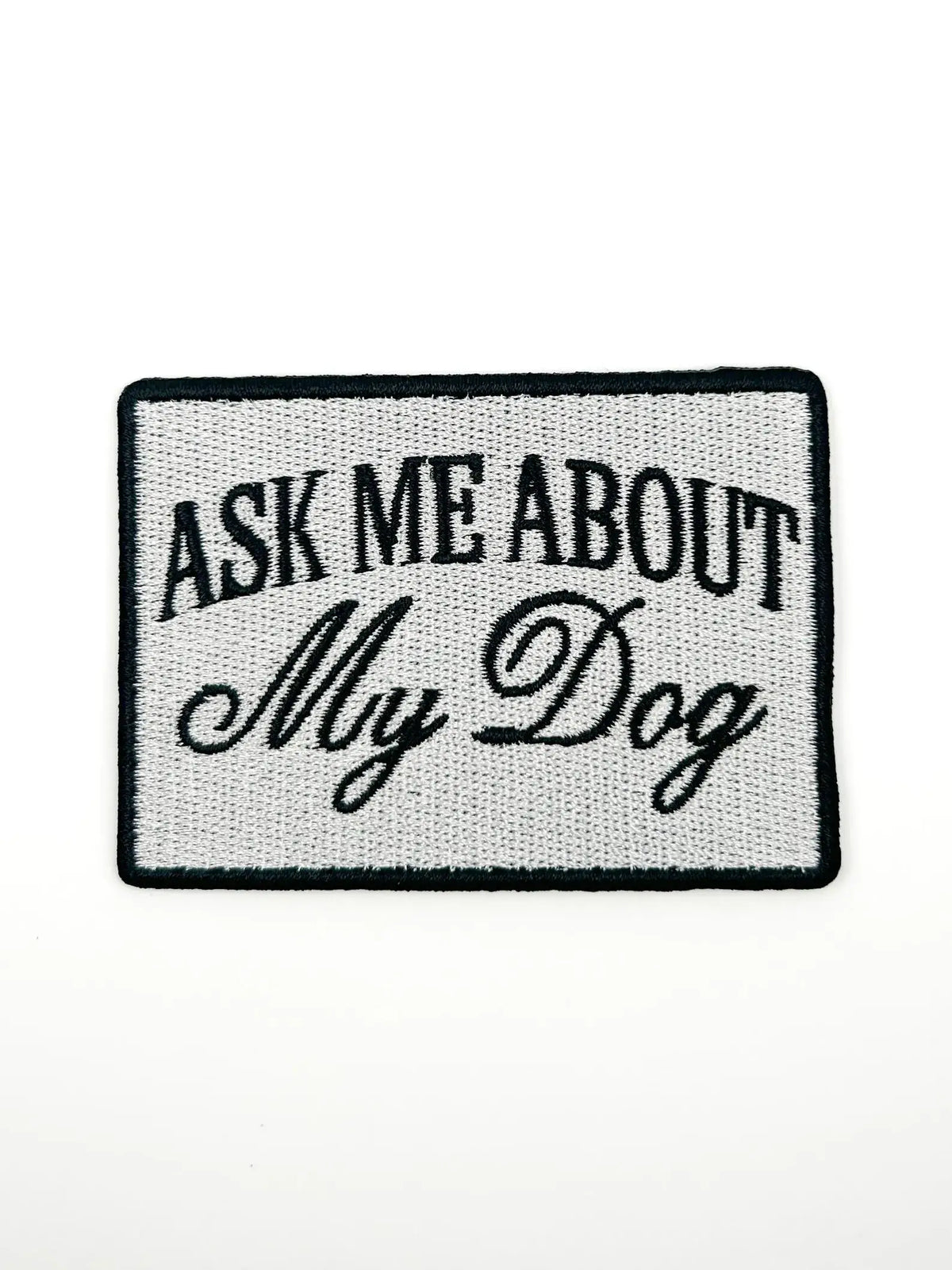 Ask Me About My Dog Patch – Funny Embroidered Iron On Patch