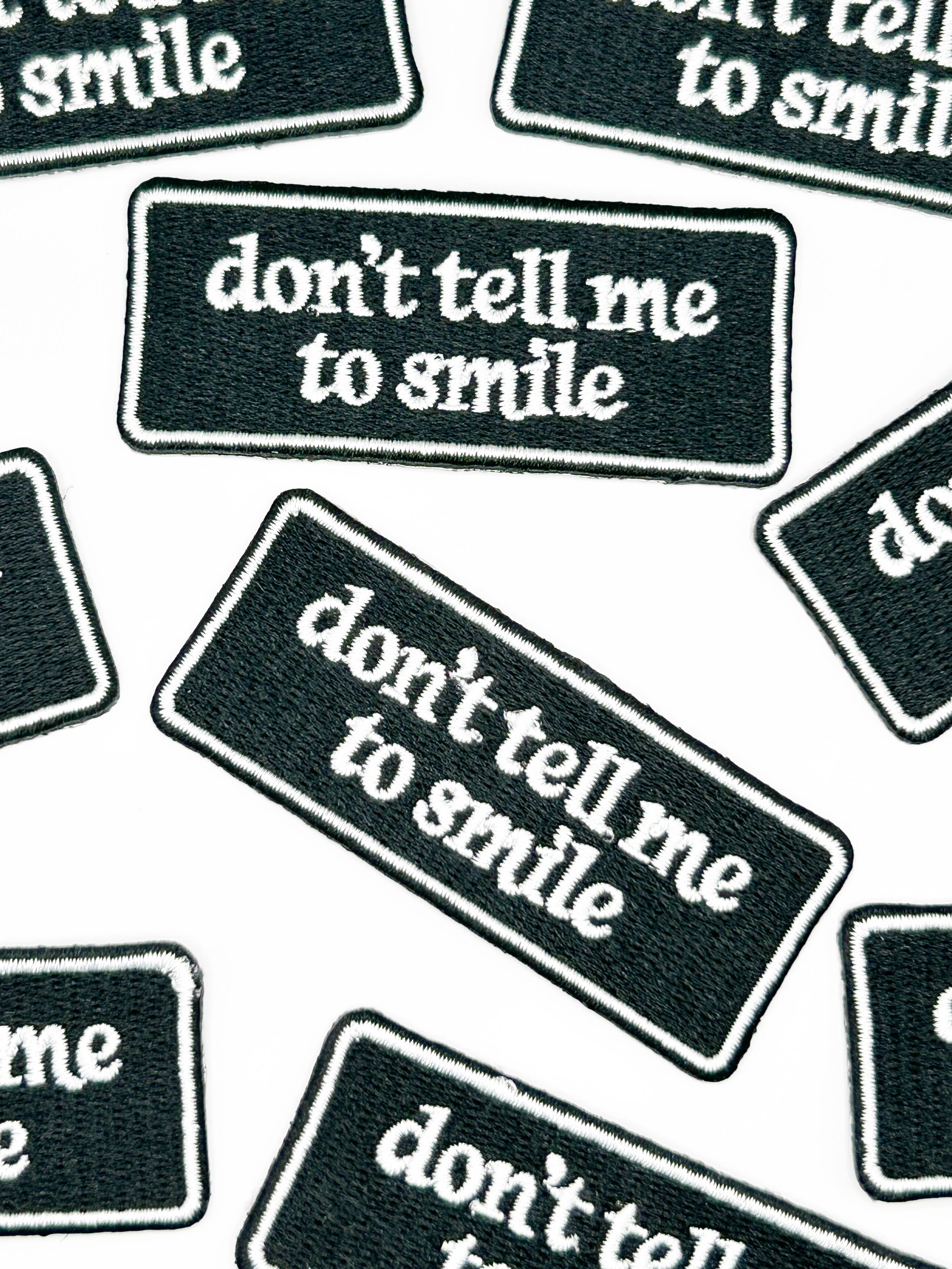 Don’t Tell Me To Smile Embroidered Patch Funny Quote Patch
